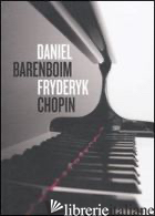 DANIEL BARENBOIM, FRYDERYK CHOPIN. CON CD AUDIO - BARENBOIM DANIEL