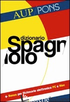 DIZIONARIO SPAGNOLO AUP PONS. SPAGNOLO-ITALIANO, ITALIANO-SPAGNOLO. EDIZ. BILING - AA VV