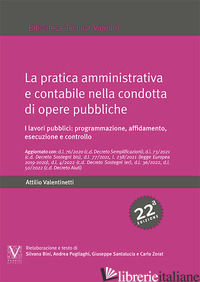 PRATICA AMMINISTRATIVA E CONTABILE NELLA CONDOTTA DI OPERE PUBBLICHE. I LAVORI P - VALENTINETTI ATTILIO; SANTALUCIA G. (CUR.); POGLIAGHI A. (CUR.); BINI S. (CUR.);