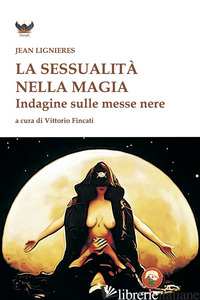 SESSUALITA' NELLA MAGIA (LA) - LIGNIERES JEAN; FINCATI V. (CUR.)