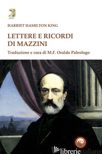 LETTERE E RICORDI DI MAZZINI - KING HARRIET ELEANOR HAMILTON; PALEOLOGO O. (CUR.)