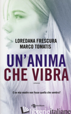 ANIMA CHE VIBRA (UN') - FRESCURA LOREDANA; TOMATIS MARCO