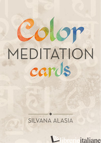 COLOR MEDITATION CARDS. EDIZ. MULTILINGUE - ALASIA SILVANA
