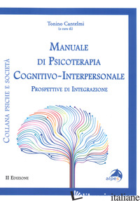 MANUALE DI PSICOTERAPIA COGNITIVO-INTERPERSONALE. PROSPETTIVE DI INTEGRAZIONE - CANTELMI T. (CUR.)