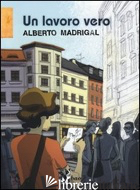 LAVORO VERO (UN) - MADRIGAL ALBERTO
