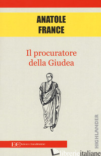 PROCURATORE DELLA GIUDEA (IL) - FRANCE ANATOLE