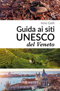 GUIDA AI SITI UNESCO DEL VENETO - GALIFI IRENE