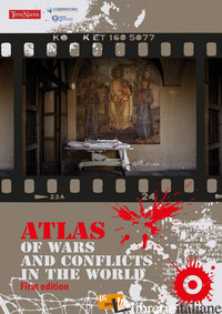 ATLAS OF WARS AND CONFLITS IN THE WORLD - ASSOCIAZIONE CULTURALE 46° PARALLELO (CUR.)