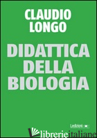 DIDATTICA DELLA BIOLOGIA - LONGO CLAUDIO