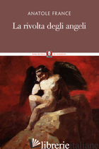 RIVOLTA DEGLI ANGELI (LA) - FRANCE ANATOLE