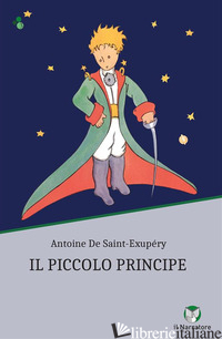PICCOLO PRINCIPE. EDIZ. INTEGRALE (IL) - SAINT-EXUPERY ANTOINE DE