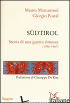 SUDTIROL. STORIA DI UNA GUERRA RIMOSSA (1956-1967) - MARCANTONI MAURO; POSTAL GIORGIO