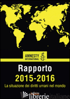 AMNESTY INTERNATIONAL. RAPPORTO 2015-2016. LA SITUAZIONE DEI DIRITTI UMANI NEL M - AMNESTY INTERNATIONAL (CUR.)