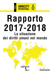 AMNESTY INTERNATIONAL. RAPPORTO 2017-2018. LA SITUAZIONE DEI DIRITTI UMANI NEL M - AMNESTY INTERNATIONAL (CUR.)