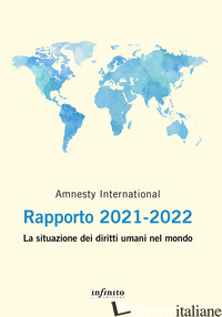AMNESTY INTERNATIONAL. RAPPORTO 2021-2022. LA SITUAZIONE DEI DIRITTI UMANI NEL M - AMNESTY INTERNATIONAL (CUR.)