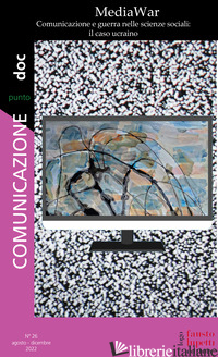 COMUNICAZIONEPUNTODOC (2022). VOL. 26: MEDIAWAR. COMUNICAZIONE E GUERRA NELLE SC - MORCELLINI M. (CUR.); CONTI U. (CUR.)
