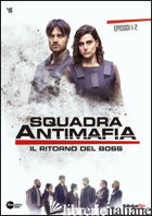 RITORNO DEL BOSS. SQUADRA ANTIMAFIA. EPISODI 1-2. DVD (IL) - 
