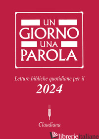 GIORNO UNA PAROLA. LETTURE BIBLICHE QUOTIDIANE PER IL 2024 (UN) - RICCA P. (CUR.)