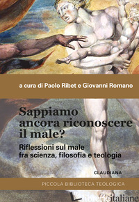 SAPPIAMO ANCORA RICONOSCERE IL MALE? RIFLESSIONI SUL MALE FRA SCIENZA, FILOSOFIA - RIBET P. (CUR.); ROMANO G. (CUR.)