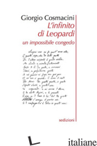 INFINITO DI LEOPARDI. UN IMPOSSIBILE CONGEDO (L') - COSMACINI GIORGIO