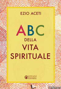 ABC DELLA VITA SPIRITUALE - ACETI EZIO