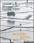 RACCONTO DEL RISO-AN ITALIAN STORY OF RICE. EDIZ. BILINGUE (IL) - BERENGO GARDIN GIANNI