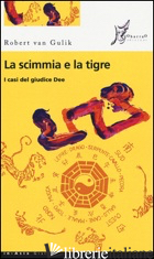 SCIMMIA E LA TIGRE. I CASI DEL GIUDICE DEE (LA) - VAN GULIK ROBERT