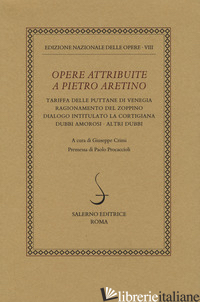 OPERE ATTRIBUITE A PIETRO ARETINO - CRIMI G. (CUR.)