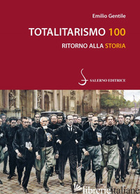 TOTALITARISMO 100. RITORNO ALLA STORIA - GENTILE EMILIO