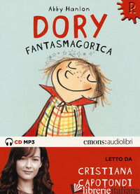DORY FANTASMAGORICA LETTO DA CRISTIANA CAPOTONDI. AUDIOLIBRO. CD AUDIO FORMATO M - HANLON ABBY