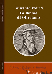 PIERRE ROBERT OLIVETAN. LA BIBBIA DI OLIVETANO - TOURN GIORGIO