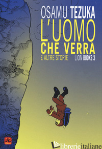 UOMO CHE VERRA' E ALTRE STORIE. LION BOOKS (L'). VOL. 3 - TEZUKA OSAMU