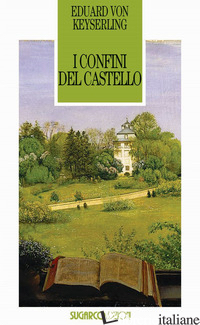CONFINI DEL CASTELLO (I) - KEYSERLING EDUARD VON; GUIDI BUFFARINI L. (CUR.)
