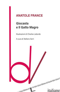 GIOCASTA E IL GATTO MAGRO - FRANCE ANATOLE; SERRI S. (CUR.)