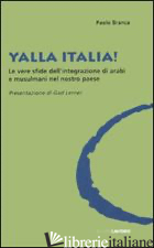 YALLA ITALIA! LE VERE SFIDE DELL'INTEGRAZIONE DI ARABI E MUSULMANI NEL NOSTRO PA - BRANCA PAOLO