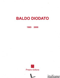 BALDO DIODATO 1965-2009 - BONITO OLIVA ACHILLE; AGOSTI VERA