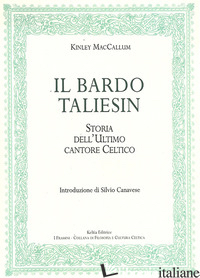 BARDO TALIESIN. STORIA DELL'ULTIMO CANTORE CELTICO (IL) - MCCALLUM KINLEY