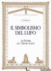SIMBOLISMO DEL LUPO. DA FENRIR ALL'UOMO LUPO (IL) - SILCAN LIAM ALLISON