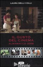 GUSTO DEL CINEMA. ALMANACCO 2008 (IL) - DELLI COLLI LAURA