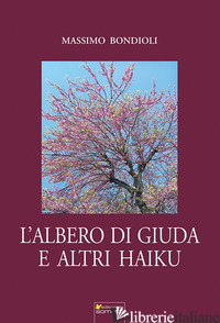 ALBERO DI GIUDA E ALTRI HAIKU (L') - BONDIOLI MASSIMO