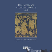 ITALIA EBRAICA STORIE RITROVATE. SCRITTI IN ONORE DI DANIELA DI CASTRO Z.L. EDIZ - MELASECCHI O. (CUR.)