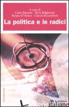 POLITICA E LE RADICI (LA) - RICCAMBONI G. (CUR.)
