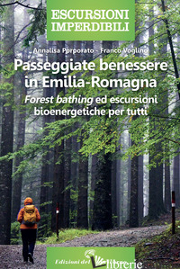 PASSEGGIATE BENESSERE IN EMILIA ROMAGNA. «FOREST BATHING» ED ESCURSIONI BIOENERG - PORPORATO ANNALISA; VOGLINO FRANCO