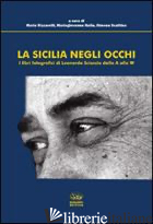 SICILIA NEGLI OCCHI. I LIBRI FOTOGRAFICI DI LEONARDO SCIASCIA DALLA A ALLA W. ED - RIZZARELLI M. (CUR.); ITALIA M. (CUR.); SCATTINA S. (CUR.)