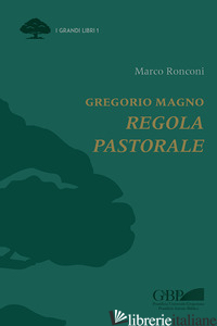 GREGORIO MAGNO. REGOLA PASTORALE - RONCONI MARCO