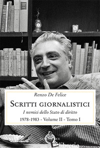 SCRITTI GIORNALISTICI. VOL. 2/1: I NEMICI DELLO STATO DI DIRITTO (1976-1985) - DE FELICE RENZO