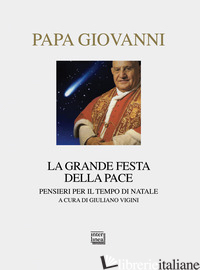 GRANDE FESTA DELLA PACE. PENSIERI PER IL TEMPO DI NATALE (LA) - GIOVANNI XXIII; VIGINI G. (CUR.)