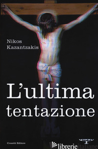 ULTIMA TENTAZIONE (L') - KAZANTZAKIS NIKOS