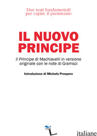 NUOVO PRINCIPE (IL) - MACHIAVELLI NICCOLO'; GRAMSCI ANTONIO