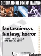 DIZIONARIO DEL CINEMA ITALIANO. FANTASCIENZA, FANTASY, HORROR. TUTTI I FILM ITAL - LANCIA E. (CUR.); POPPI R. (CUR.)